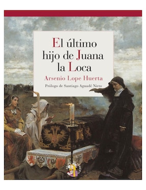 Libro El último hijo de Juana la loca de Arsenio Lope Huerta
