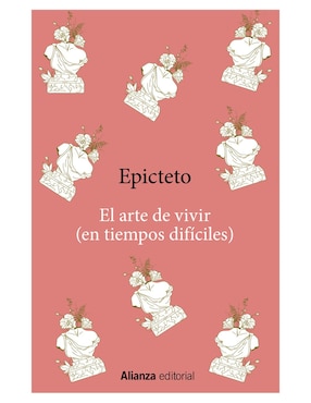 El Arte De Vivir (en Tiempos Difíciles) De Epicteto