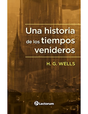 Una Historia De Los Tiempos Venideros De H.G. Wells