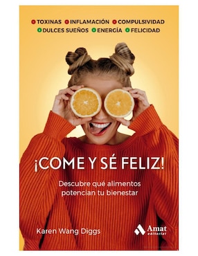 Libro ¡Come y Sé Feliz! Descubre Qué Alimentos Potencian Tu Bienestar de Karen Wang Diggs
