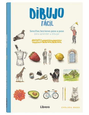 Libro Dibujo Fácil - Sencillas Lecciones Paso A Paso de Chelsea Ward