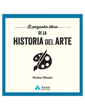 El Pequeño Libro de La Historia Del Arte de Cristina Méndez