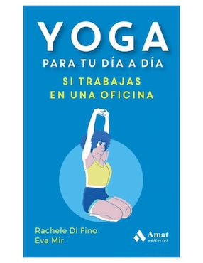 Libro Yoga Para Tu Día A Día, Si Trabajas En Una Oficina de Rachele Di Fino y Eva Mir