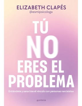 Tu No Eres El Problema De Elizabeth Clapés