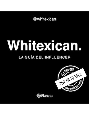 Whitexican: La Guía Del Influencer