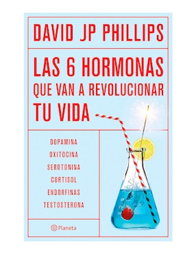 Las 6 Hormonas Que Van A Revolucionar Tu Vida De David JP Phillips