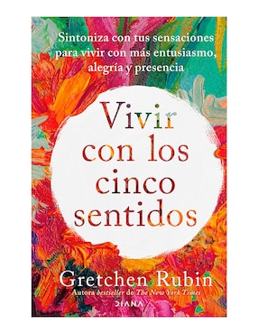 Vivir Con Los Cinco Sentidos De Gretchen Rubin