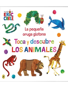 La Pequeña Oruga Glotona: Toca Y Descubre Los Animales De Eric Carle