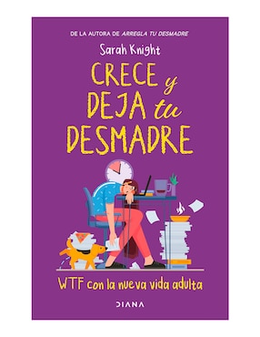 Crece Y Deja Tu Desmadre De Sarah Knight