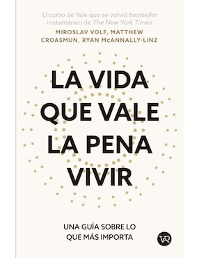 La Vida Que Vale La Pena Vivir De Miroslav Volf, Matthew Croasmun, Ryan McAnnally-Linz