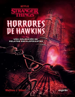 Stranger Things: Horrores De Hawkins. Una Colección De Relatos Escalofriantes De Matthew J. Gilbert