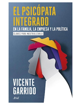 El Psicópata Integrado En La Familia, La Empresa Y La Política De Vicente Garrido