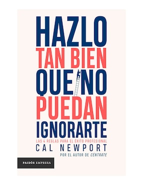 Libro Hazlo Tan Bien Que No Puedan Ignorarte de Cal Newport