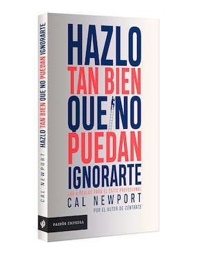 Libro Hazlo Tan Bien Que No Puedan Ignorarte de Cal Newport