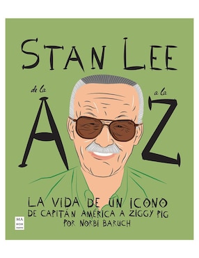 Stan Lee De La A A La Z: La Vida De Un Icono De Norbi Baruch