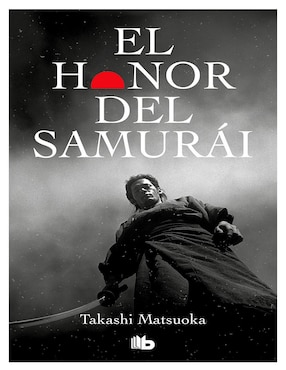 El Honor Del Samurái De Takashi Matsuoka