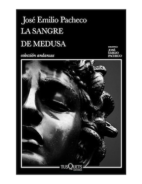 La Sangre De Medusa Y Otros Cuentos Marginales De José Emilio Pacheco