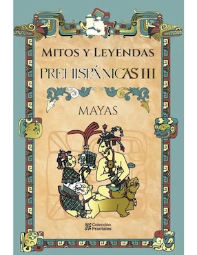 Mitos Y Leyendas Prehispánicas III: Mayas De Editores Mexicanos Unidos