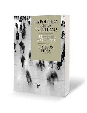 Libro La Política De La Identidad. ¿El Infierno Son Los Otros? de Carlos Peña