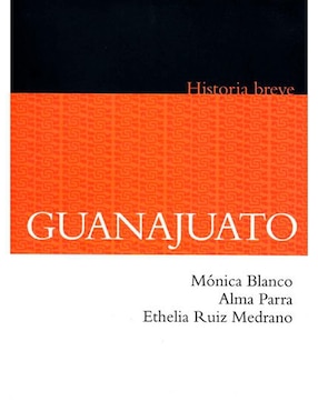 Breve Historia De Guanajuato De Monica Alma Parra, Ethelia Ruiz Medrano Blanco