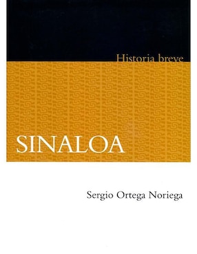 Breve Historia De Sinaloa De Sergio Ortega Noriega