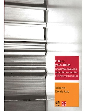 El Libro Y Sus Orillas. Tipografía, Originales, Redacción, Corrección De Estilo Y De Pruebas De Roberto Zavala Ruiz