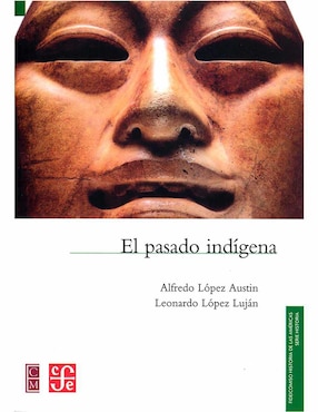 El Pasado Indígena De Alfredo López-Austin Y Leonardo López Luján