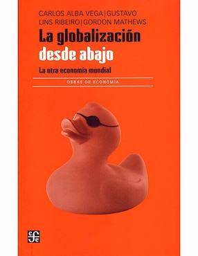 La Globalización Desde Abajo La Otra Economía Mundial De Gustavo Lins Ribeiro, Gordon Mathews Carlos Alba Vega