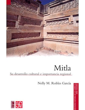 Mitla: Su Desarrollo Cultural E Importancia Regional De Nelly M. Robles García