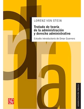 Tratado De Teoría De La Administración Y Derecho Administrativo. Con Estudio Comparativo De La Bibliografía Y La Legislación De Francia, Inglaterra Y Alemania De Lorenz Von Stein