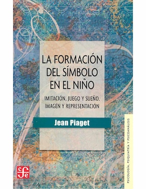 La Formación Del Símbolo En El Niño. Imitación, Juego Y Sueño. Imagen Y Representación De Jean Piaget