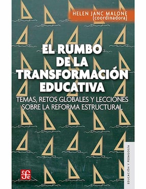 El Rumbo De La Transformación Educativa. Temas, Retos Globales Y Lecciones Sobre La Reforma Estructural De Helen Janc Malone