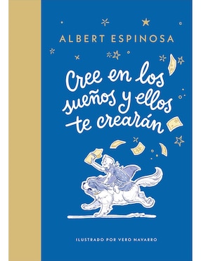 Cree En Los Sueños Y Ellos Te Crearán De Albert Espinosa / Vero Navarro