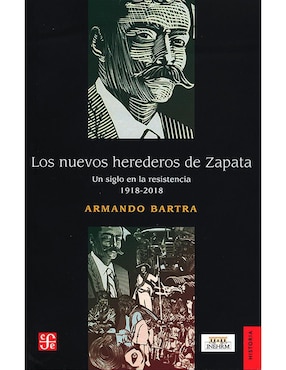 Los Nuevos Herederos De Zapata. Un Siglo En La Resistencia 1918-2018 De Armando Bartra