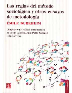 Las Reglas Del Método Sociológico Y Otros Ensayos De Metodología De Émile Durkheim