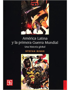 América Latina Y La Primera Guerra Mundial. Una Historia Global De Stefan Rinke