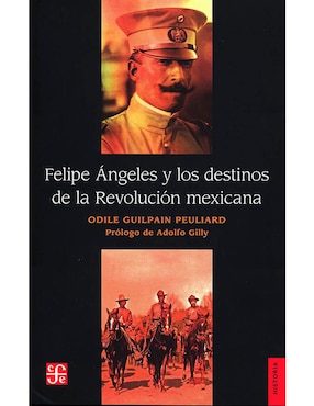 Felipe Ángeles Y Los Destinos De La Revolución Mexicana De Odile Guilpain Peuliard