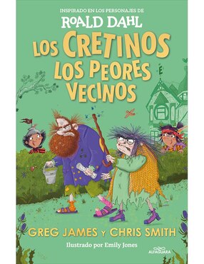 Los Cretinos: Los Peores Vecinos De Roald Dahl / Greg James / Chris Smith