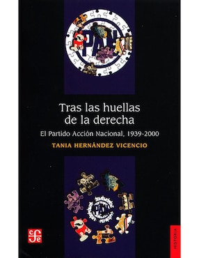 Tras Las Huellas De La Derecha. El Partido Acción Nacional, 1939-2000 De Tania Hernández Vicencio