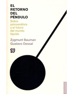 El Retorno Del Péndulo. Sobre Psicoanálisis Y El Futuro Del Mundo Líquido De Zygmunt Bauman, Gustavo Dessal