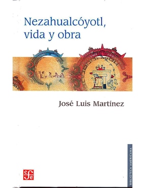 Nezahualcóyotl Vida Y Obra De Jose Luis Martinez