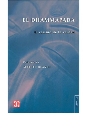 El Dhammapada El Camino De La Verdad De Alberto Blanco