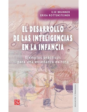 El Desarrollo De Las Inteligencias En La Infancia Ejemplos Prácticos Para Una Enseñanza Exitosa De Ilse Brunner