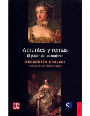 Amantes Y Reinas El Poder Las Mujeres De Benedetta Craveri