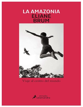 Libro La Amazonia. Viaje al centro del mundo de Eliane Brum