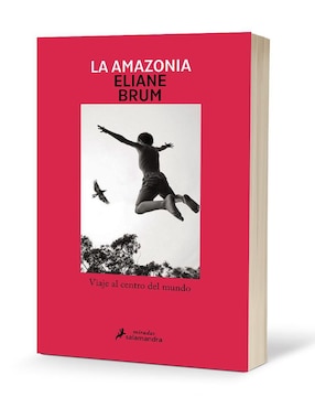 Libro La Amazonia. Viaje al centro del mundo de Eliane Brum