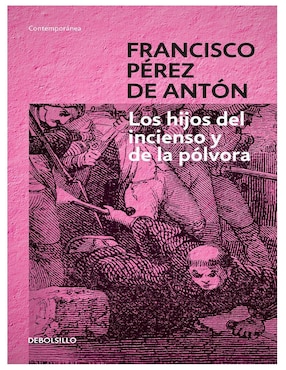 Los Hijos Del Incienso Y De La Pólvora De Francisco Pérez De Antón