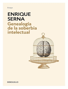 Genealogía de la soberbia intelectual de Enrique Serna