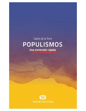 Libro Populismos: Una inmersión rápida de Carlos de la Torre