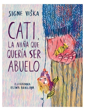 Cati, La Niña Que Quería Ser Abuelo De Signe Viska/Elina Braslina